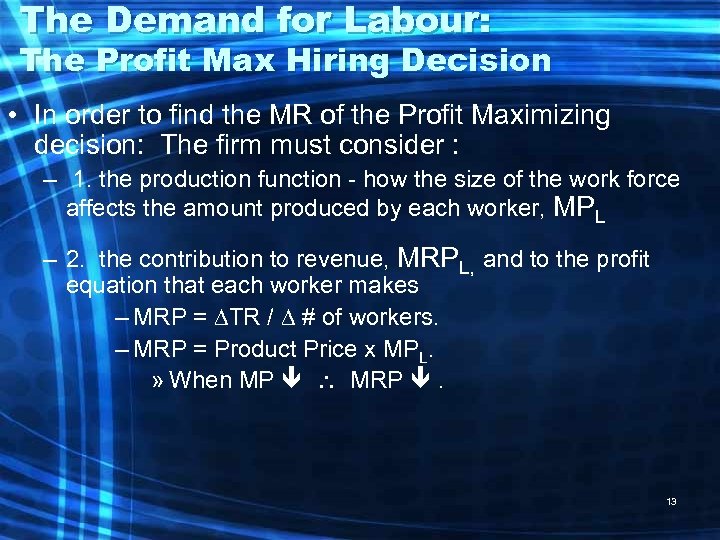 The Demand for Labour: The Profit Max Hiring Decision • In order to find