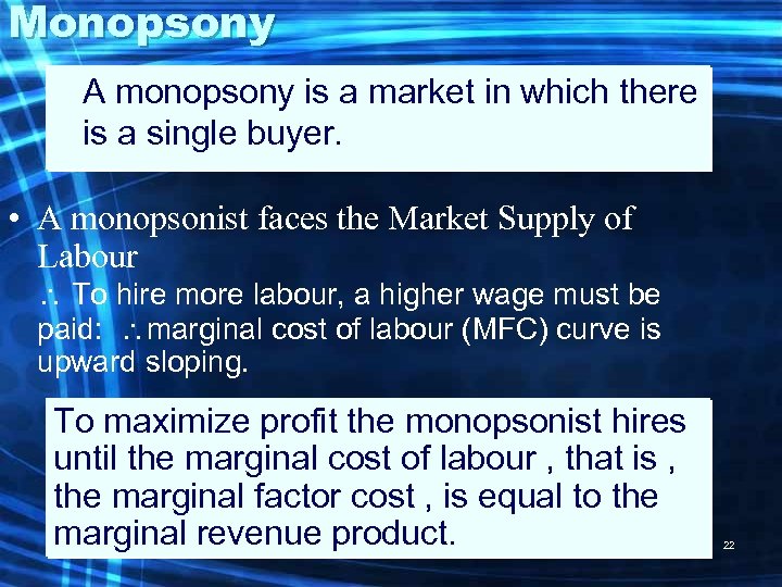 Monopsony A monopsony is a market in which there is a single buyer. •