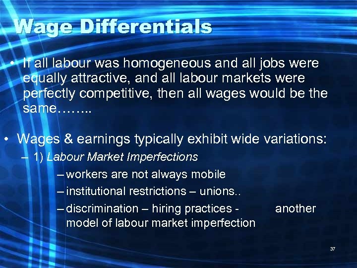 Wage Differentials • If all labour was homogeneous and all jobs were equally attractive,