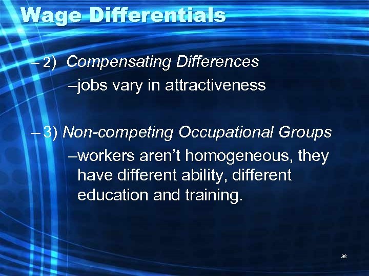 Wage Differentials – 2) Compensating Differences –jobs vary in attractiveness – 3) Non-competing Occupational