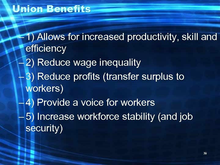 Union Benefits – 1) Allows for increased productivity, skill and efficiency – 2) Reduce