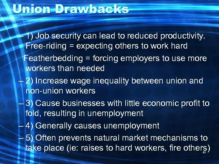 Union Drawbacks – 1) Job security can lead to reduced productivity. Free-riding = expecting