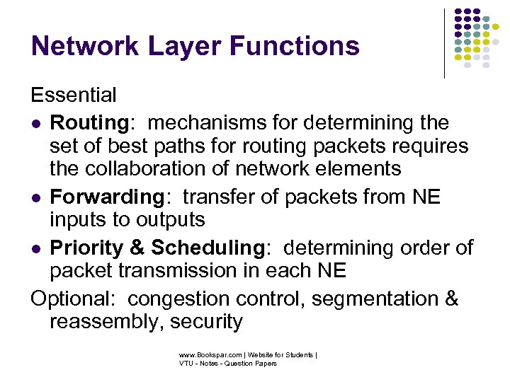 Network Layer Functions Essential Routing: mechanisms for determining the set of best paths for