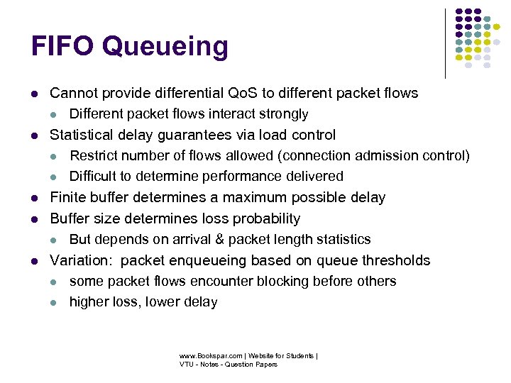 FIFO Queueing Cannot provide differential Qo. S to different packet flows Different packet flows