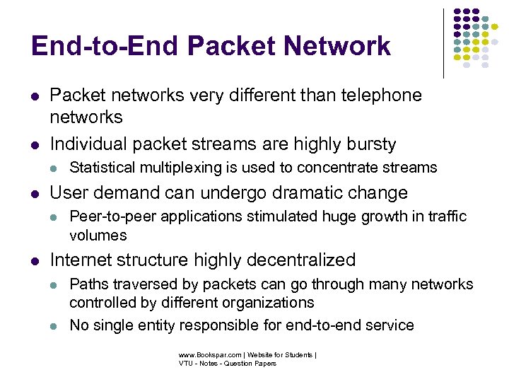 End-to-End Packet Network Packet networks very different than telephone networks Individual packet streams are