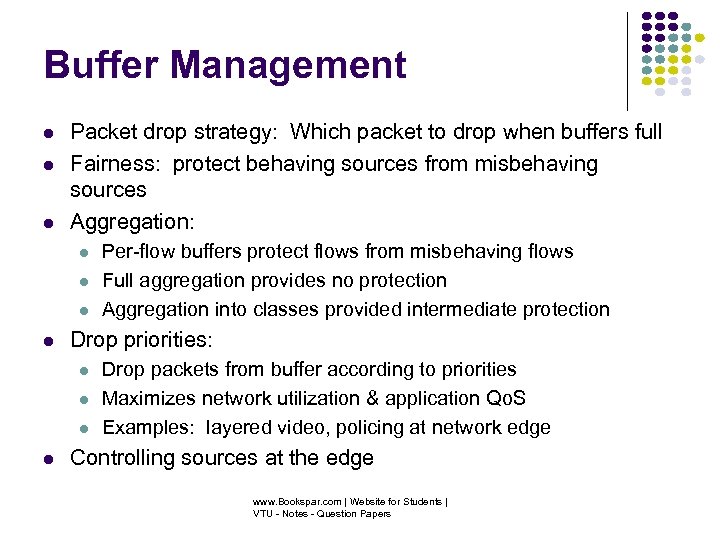 Buffer Management Packet drop strategy: Which packet to drop when buffers full Fairness: protect