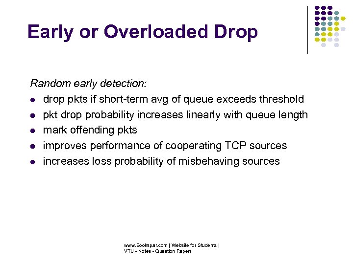 Early or Overloaded Drop Random early detection: drop pkts if short-term avg of queue