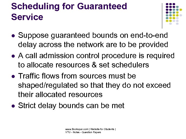 Scheduling for Guaranteed Service Suppose guaranteed bounds on end-to-end delay across the network are