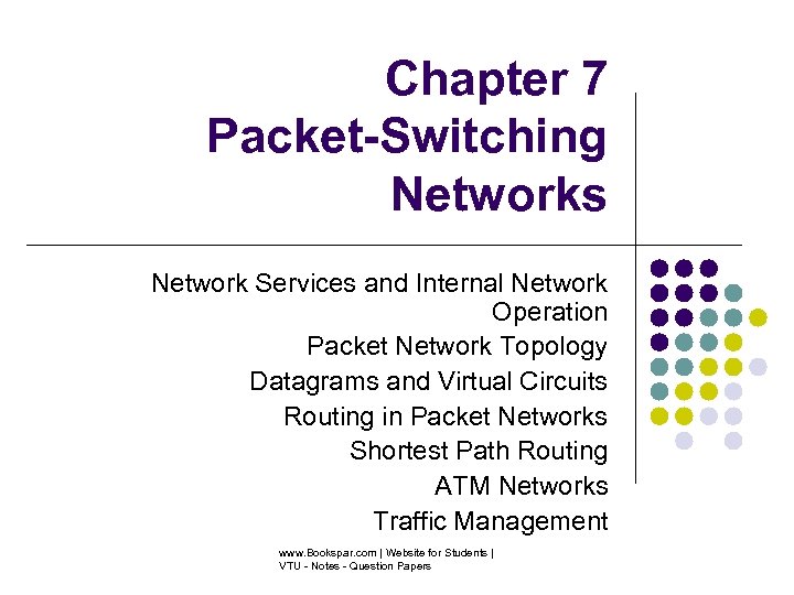 Chapter 7 Packet-Switching Networks Network Services and Internal Network Operation Packet Network Topology Datagrams