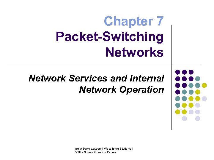 Chapter 7 Packet-Switching Networks Network Services and Internal Network Operation www. Bookspar. com |