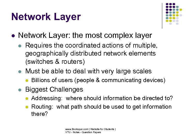 Network Layer Network Layer: the most complex layer Requires the coordinated actions of multiple,