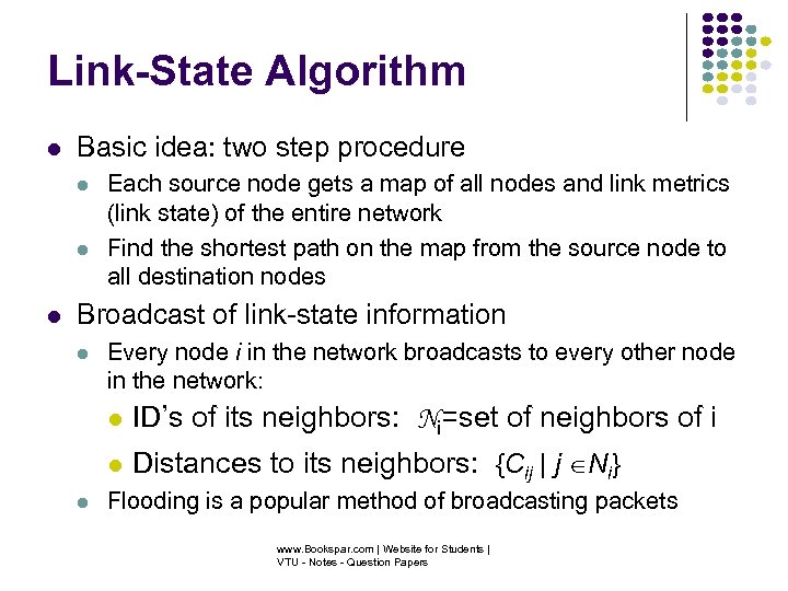 Link-State Algorithm Basic idea: two step procedure Each source node gets a map of