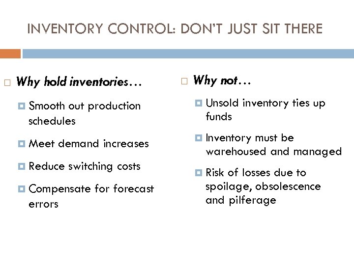 INVENTORY CONTROL: DON’T JUST SIT THERE Why hold inventories… Smooth out production schedules Meet