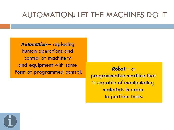 AUTOMATION: LET THE MACHINES DO IT Automation – replacing human operations and control of