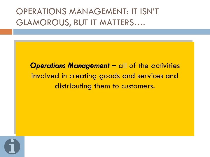 OPERATIONS MANAGEMENT: IT ISN’T GLAMOROUS, BUT IT MATTERS…. Operations Management – all of the