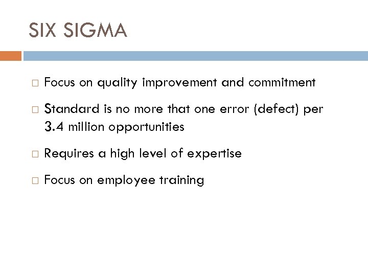 SIX SIGMA Focus on quality improvement and commitment Standard is no more that one