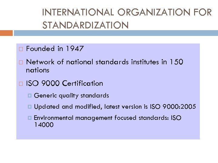 INTERNATIONAL ORGANIZATION FOR STANDARDIZATION Founded in 1947 Network of national standards institutes in 150