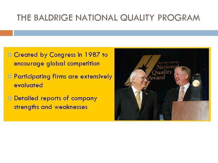 THE BALDRIGE NATIONAL QUALITY PROGRAM Created by Congress in 1987 to encourage global competition