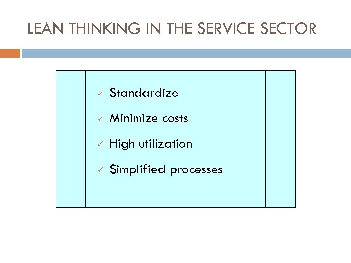 LEAN THINKING IN THE SERVICE SECTOR ü Standardize ü Minimize costs ü High utilization