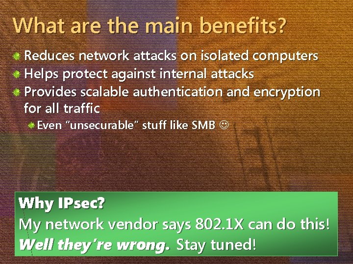 What are the main benefits? Reduces network attacks on isolated computers Helps protect against