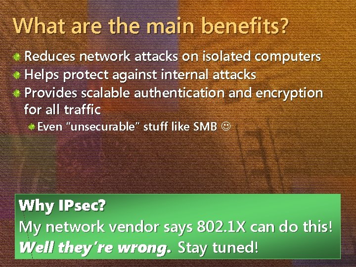 What are the main benefits? Reduces network attacks on isolated computers Helps protect against