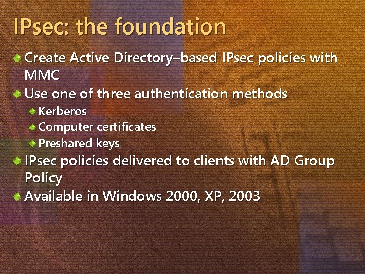 IPsec: the foundation Create Active Directory–based IPsec policies with MMC Use one of three