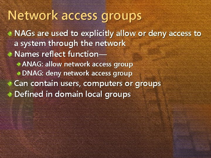 Network access groups NAGs are used to explicitly allow or deny access to a