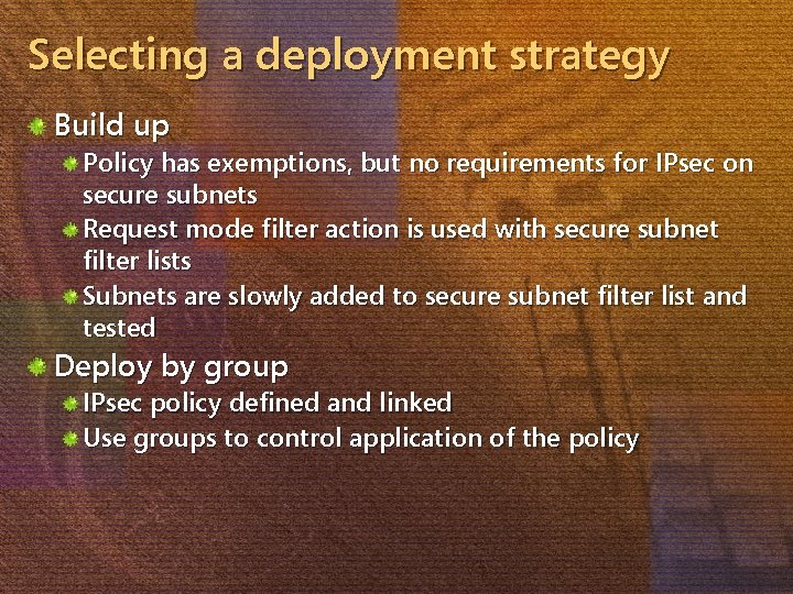 Selecting a deployment strategy Build up Policy has exemptions, but no requirements for IPsec