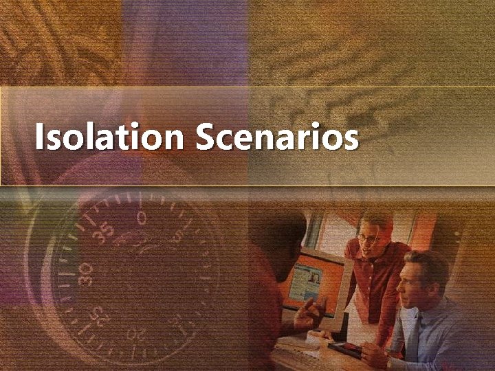Isolation Scenarios 