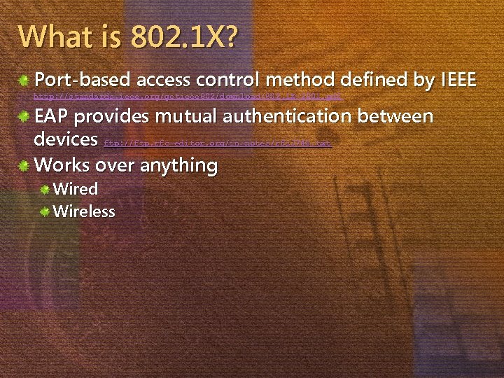 What is 802. 1 X? Port-based access control method defined by IEEE http: //standards.