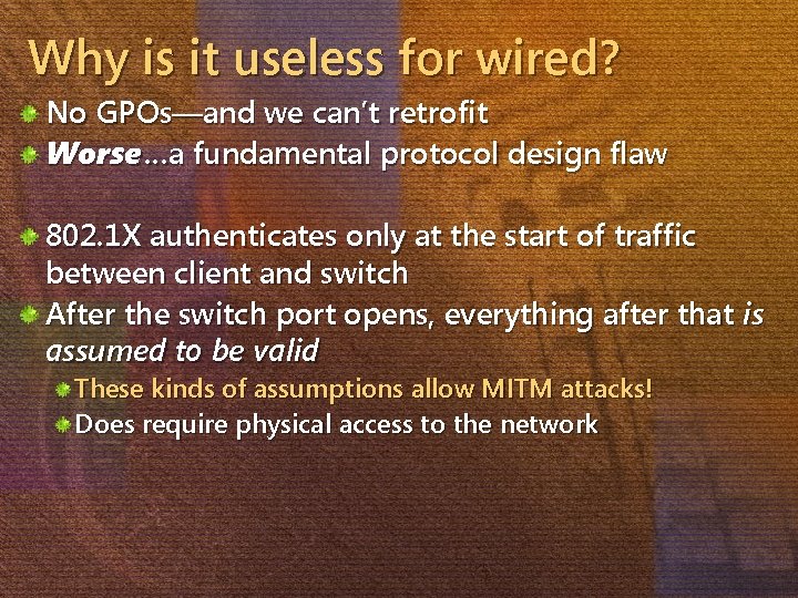 Why is it useless for wired? No GPOs—and we can’t retrofit Worse …a fundamental