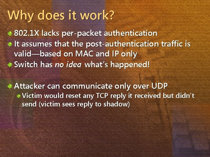 Why does it work? 802. 1 X lacks per-packet authentication It assumes that the