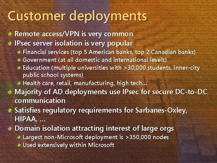 Customer deployments Remote access/VPN is very common IPsec server isolation is very popular Financial