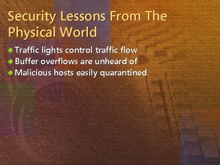 Security Lessons From The Physical World Traffic lights control traffic flow Buffer overflows are