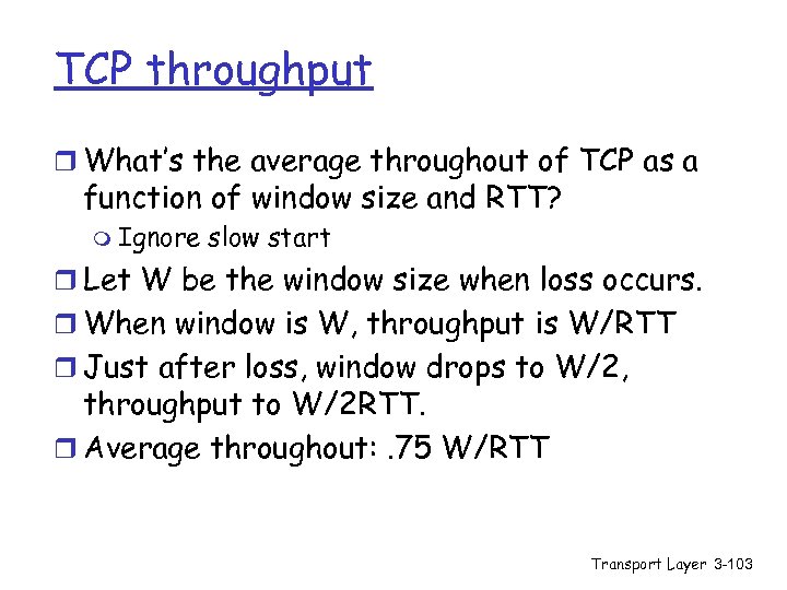 TCP throughput r What’s the average throughout of TCP as a function of window