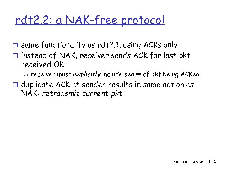 rdt 2. 2: a NAK-free protocol r same functionality as rdt 2. 1, using