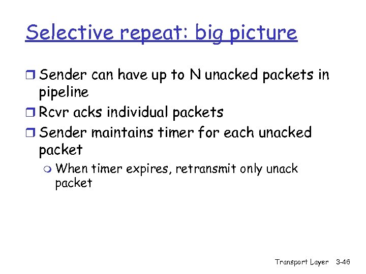 Selective repeat: big picture r Sender can have up to N unacked packets in