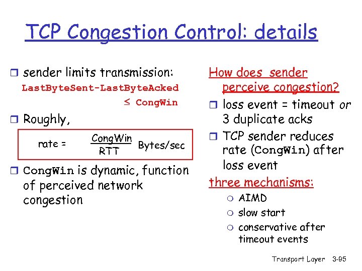 TCP Congestion Control: details r sender limits transmission: Last. Byte. Sent-Last. Byte. Acked Cong.