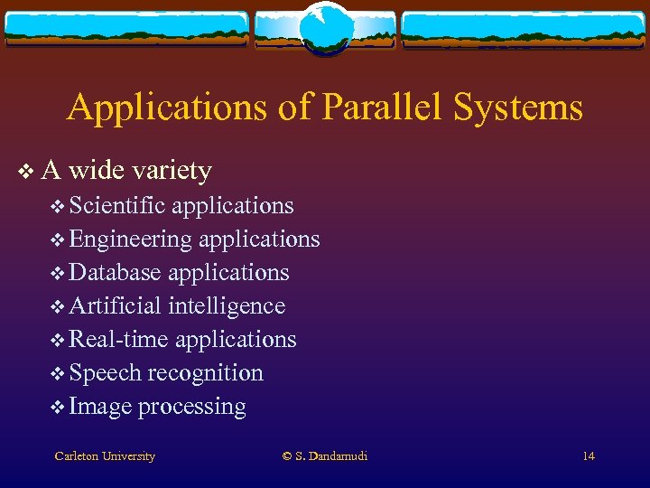 Applications of Parallel Systems v. A wide variety v Scientific applications v Engineering applications