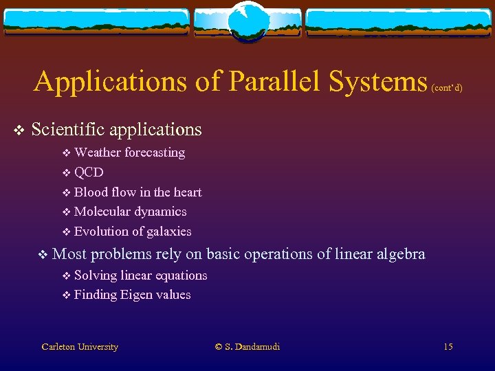 Applications of Parallel Systems v (cont’d) Scientific applications v Weather forecasting v QCD v