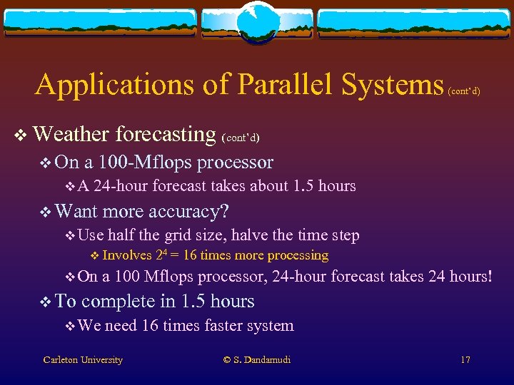 Applications of Parallel Systems v Weather v On forecasting (cont’d) a 100 -Mflops processor