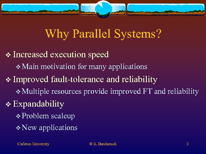 Why Parallel Systems? v Increased v Main execution speed motivation for many applications v