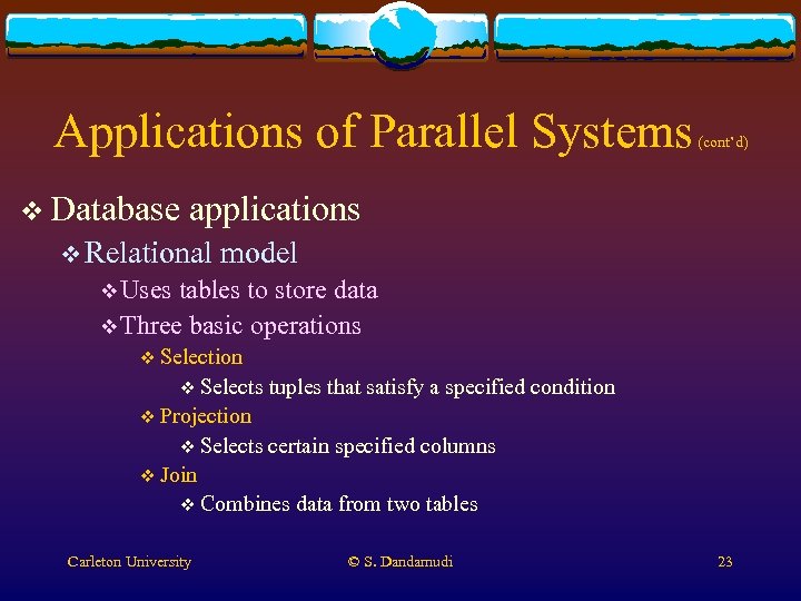 Applications of Parallel Systems v Database (cont’d) applications v Relational model v Uses tables