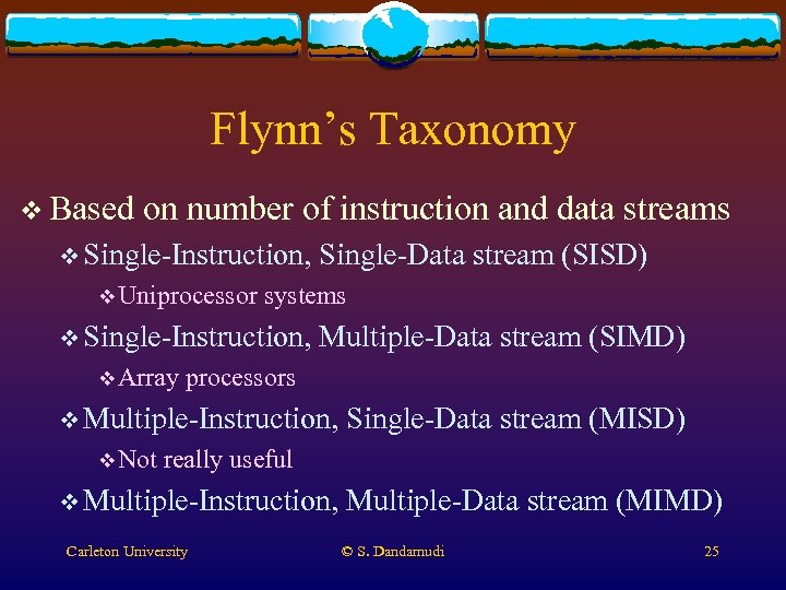 Flynn’s Taxonomy v Based on number of instruction and data streams v Single-Instruction, v