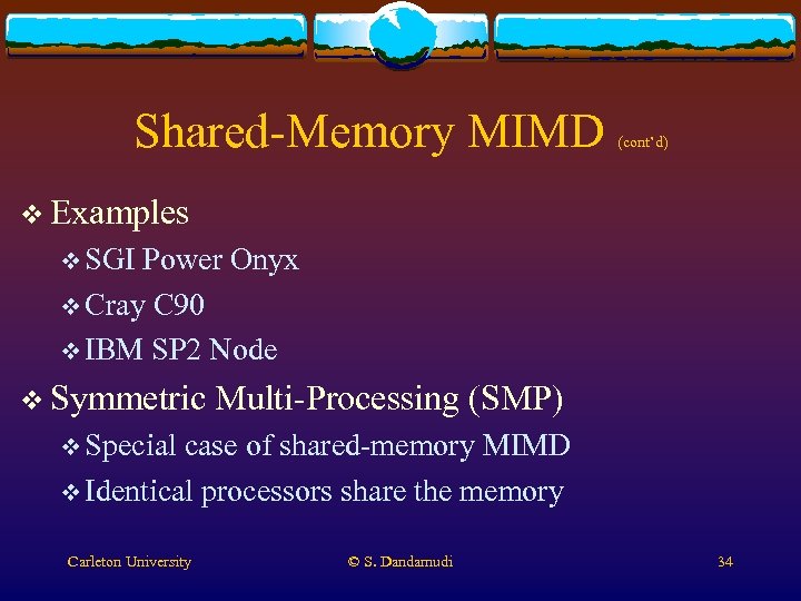 Shared-Memory MIMD (cont’d) v Examples v SGI Power Onyx v Cray C 90 v