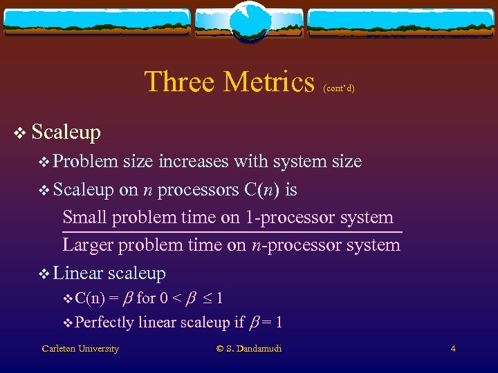 Three Metrics (cont’d) v Scaleup v Problem size increases with system size v Scaleup