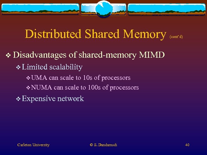 Distributed Shared Memory v Disadvantages v Limited (cont’d) of shared-memory MIMD scalability v UMA