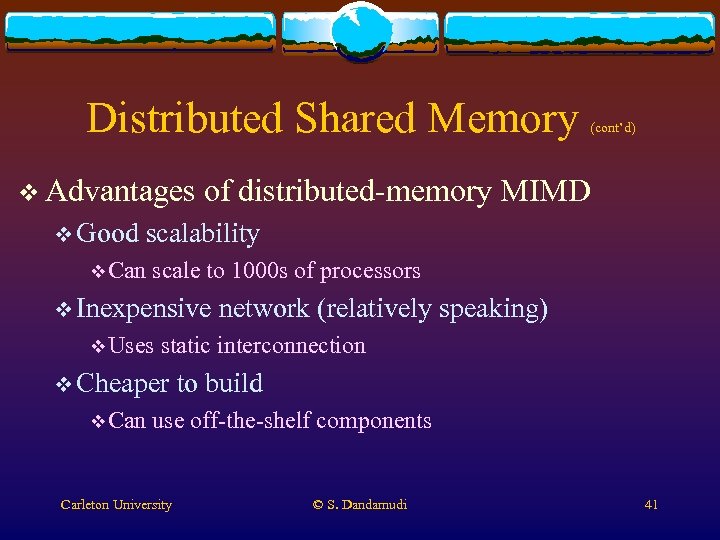 Distributed Shared Memory v Advantages v Good (cont’d) of distributed-memory MIMD scalability v Can