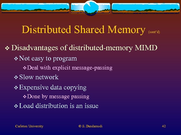 Distributed Shared Memory v Disadvantages v Not (cont’d) of distributed-memory MIMD easy to program