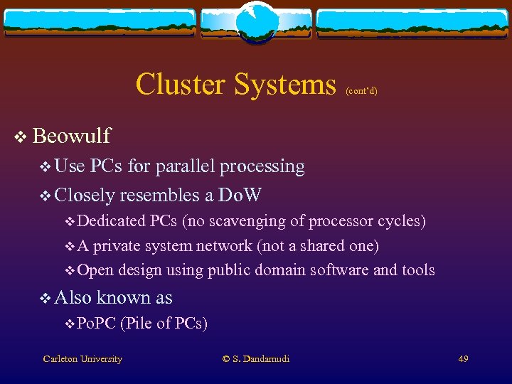 Cluster Systems (cont’d) v Beowulf v Use PCs for parallel processing v Closely resembles